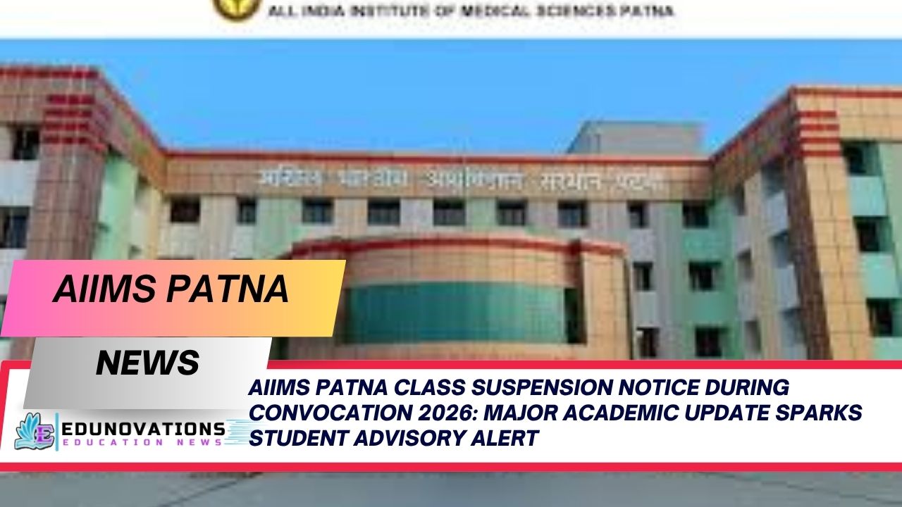 AIIMS Patna Class Suspension Notice During Convocation 2026: Major Academic Update Sparks Student Advisory Alert