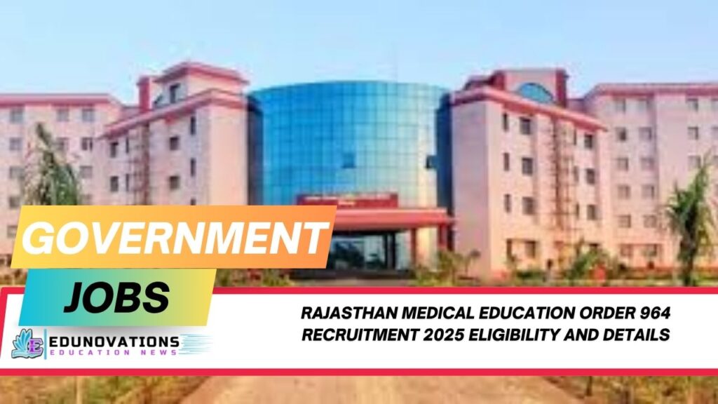 rajasthan medical education order 964 recruitment 2025 eligibility and details