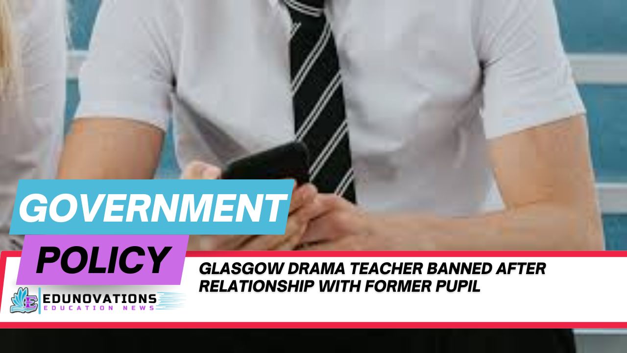 glasgow drama teacher banned after relationship with former pupil