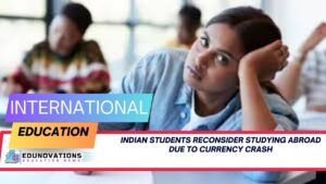 indian students reconsider studying abroad due to currency crash