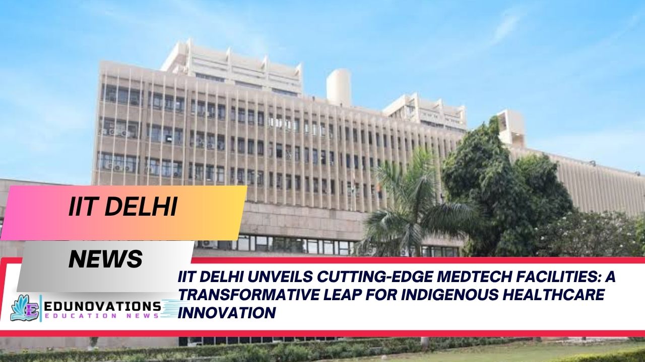 IIT Delhi Unveils Cutting-Edge MedTech Facilities