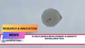 IIT Delhi Unveils Revolutionary AI Aerostat Surveillance Tech