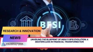 Unveiling the Blueprint of India’s BFSI Evolution