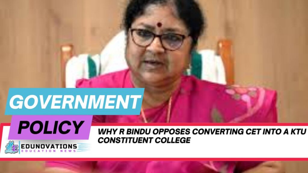 Why R Bindu opposes converting CET into a KTU constituent college