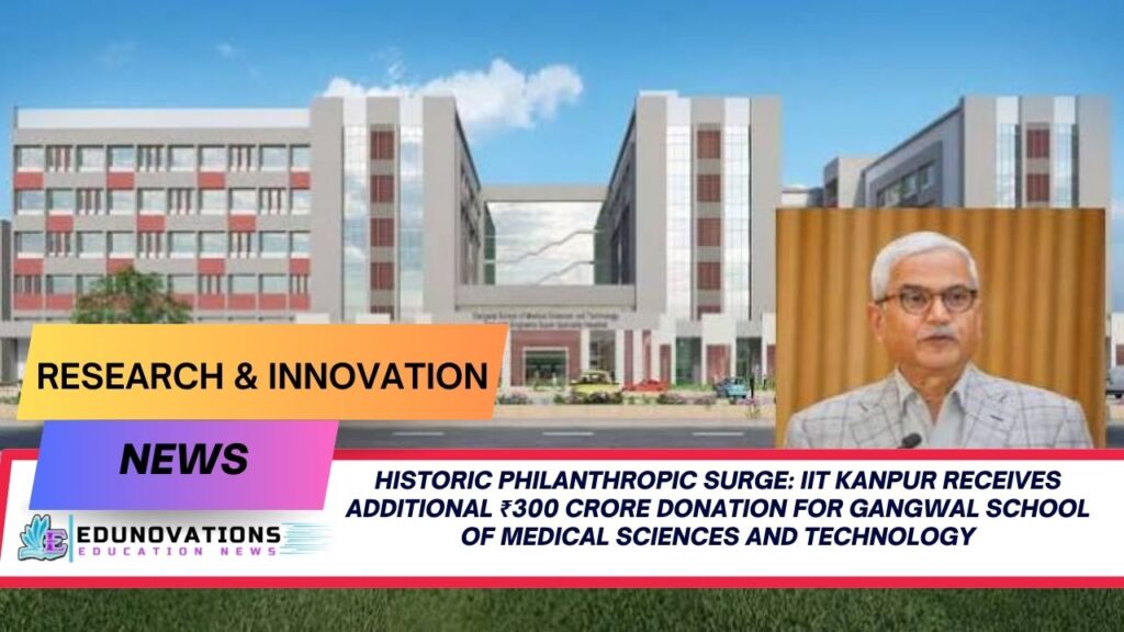 IIT Kanpur Receives Additional ₹300 Crore Donation for Gangwal School