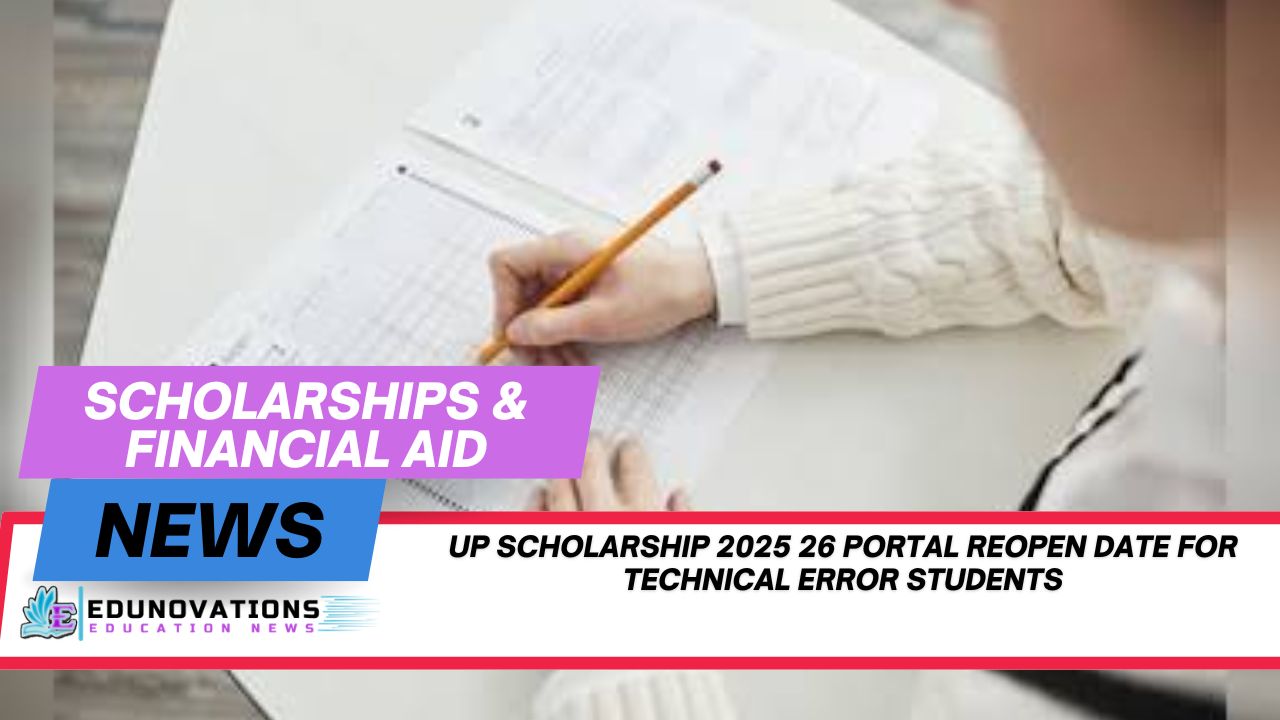 UP scholarship 2025 26 portal reopen date for technical error students