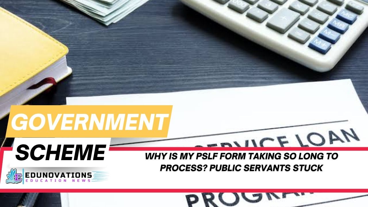 why is my pslf form taking so long to process